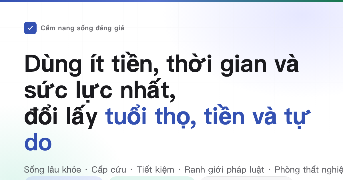 Cẩm nang sống đáng giá —— dùng ít tiền, thời gian và sức lực nhất, đổi về nhiều tuổi thọ, tiền và tự do thân người nhất